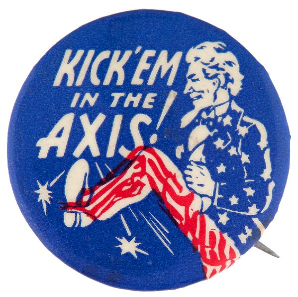 “KICK ‘EM IN THE AXIS” WORLD WAR II CLASSIC ANTI-AXIS CARTOON BUTTON.