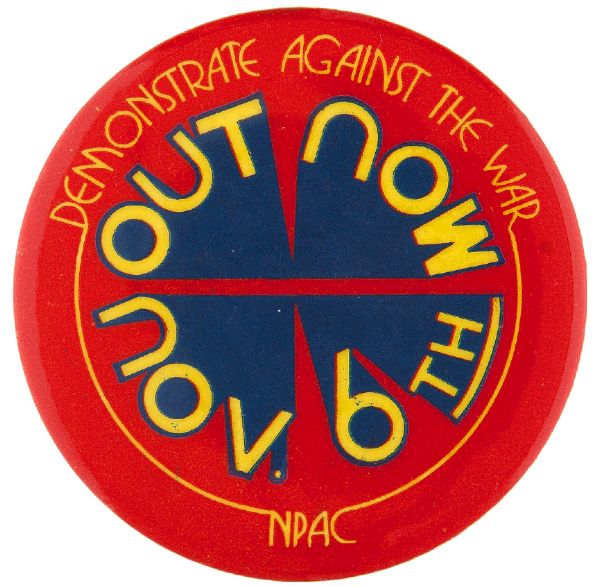 OUT NOW NOV. 6TH DEMONSTRATE AGAINST THE WAR NPAC VIETNAM PROTEST BUTTON.