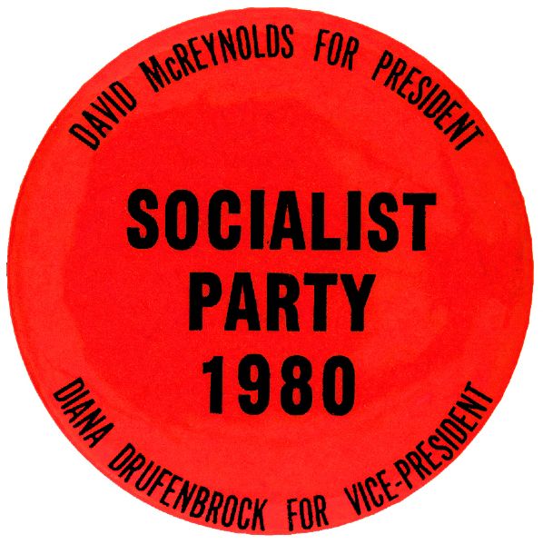 “SOCIALIST PARTY 1980 / DAVID McREYNOLDS FOR PRESIDENT / DIANA DRUFFENBROOK FOR VICE PRESIDENT” BUTTON.