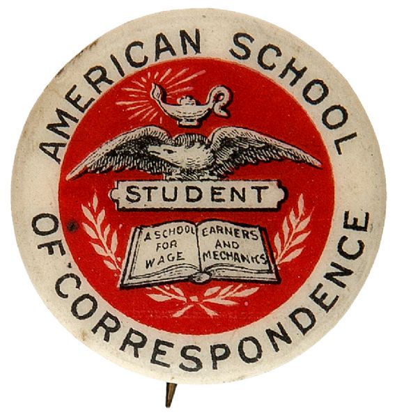 EARLY “AMERICAN SCHOOL OF CORRESPONDENCE / STUDENT” BUTTON.