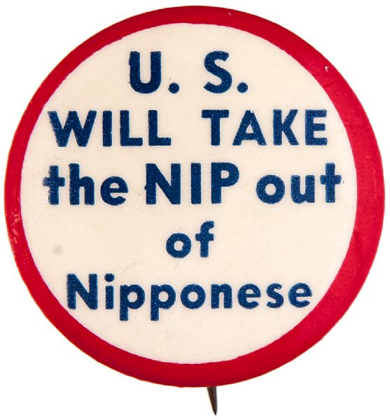 WORLD WAR II ANTI-JAPANESE “U.S. WILL TAKE THE NIP OUT OF NIPPONESE” SLOGAN BUTTON. 