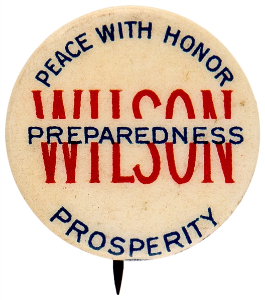 WILSON PEACE WITH HONOR PREPAREDNESS PROSPERITY PRESIDENTIAL CAMPAIGN SLOGAN BUTTON.