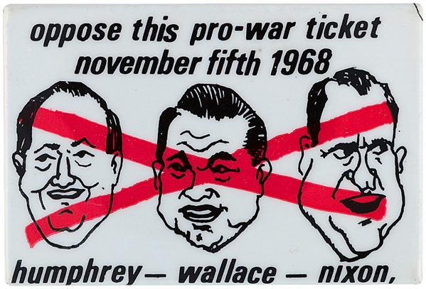 ANTI VIETNAM WAR BUTTON OPPOSES 1968 CANDIDATES HUMPHREY – WALLACE – NIXON.             