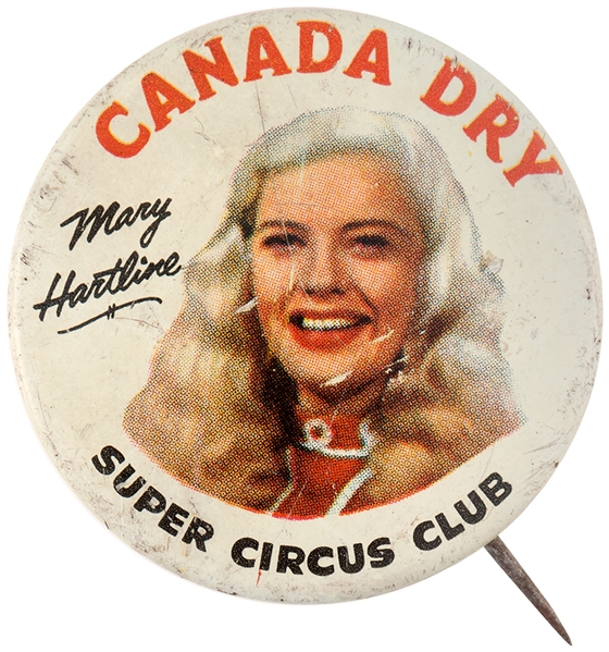 “CANADA DRY/SUPER CIRCUS CLUB” WITH MARY HARTLINE LITHO ADVERTISING BUTTON.