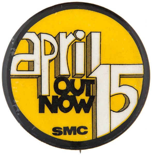 “APRIL 15 – OUT NOW – SMC” ANTI-VIETNAM WAR SINGLE DAY EVENT BUTTON.