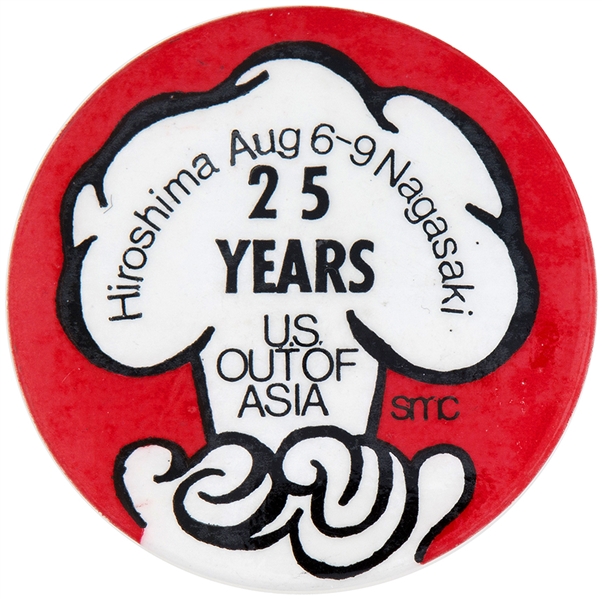 “HIROSHIMA AUG. 6-9 NAGASAKI 25 YEARS / US OUT OF ASIA / SMC” VIETNAM WAR PROTEST BUTTON.