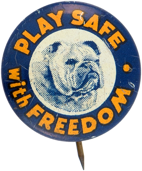 WORLD WAR II ERA “PLAY SAFE WITH FREEDOM” SCARCE LITHO BULLDOG BUTTON.